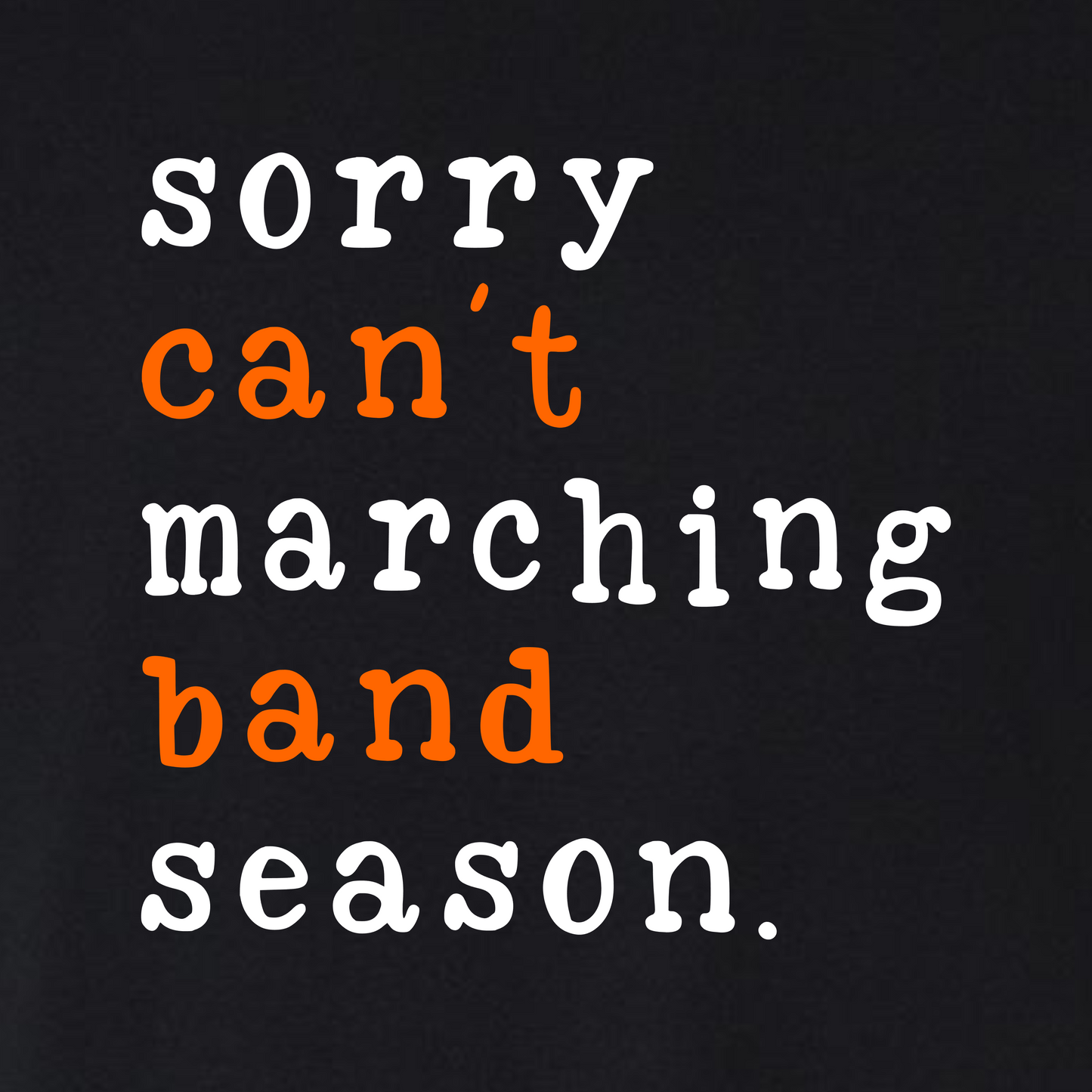 Sorry Can't Marching Band Season on Black