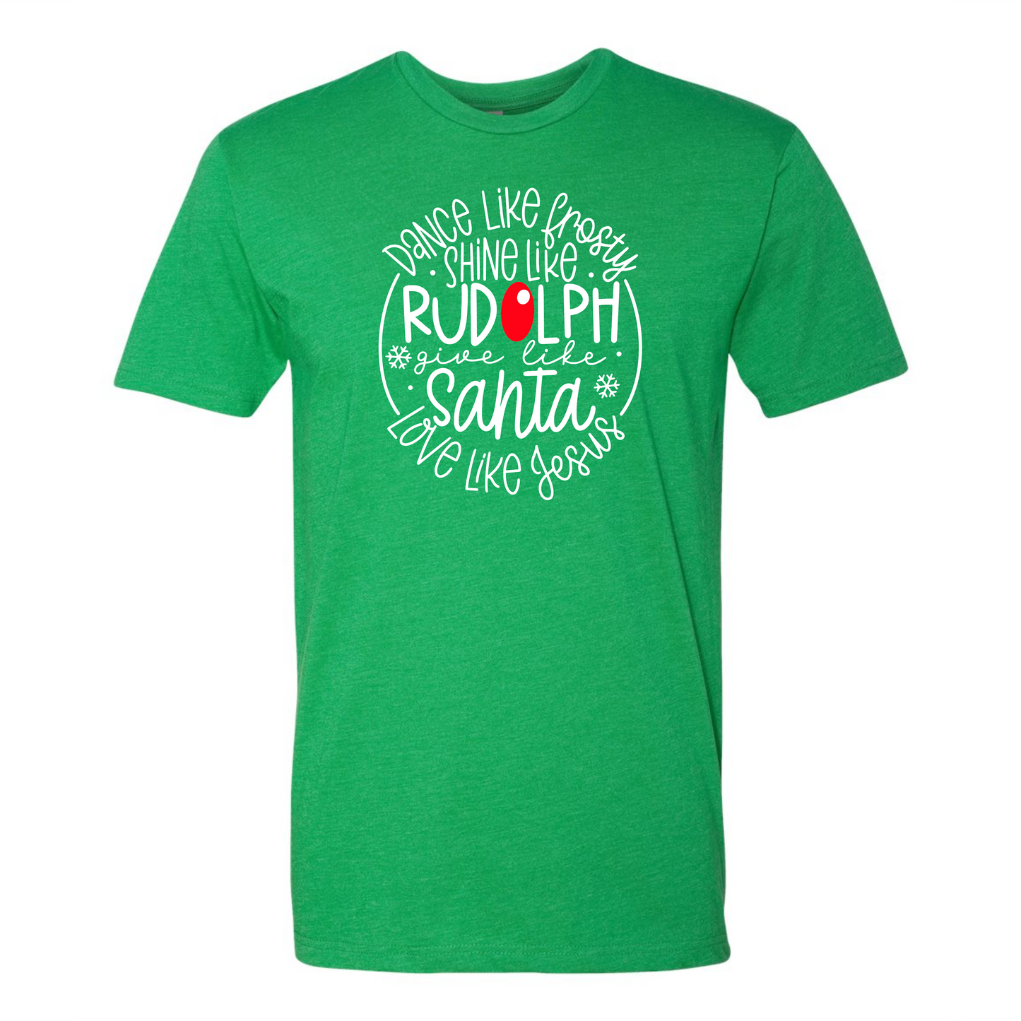 Dance Like Frosty, Shine Like Rudolph, Give Like Santa, Love Like Jesus- ADULT SIZES ONLY