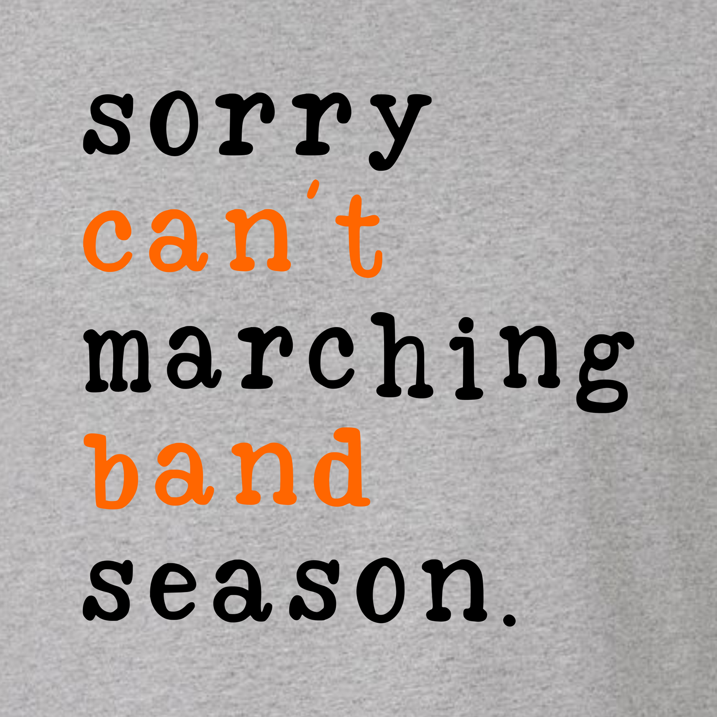 Sorry Can't Marching Band Season on Gray